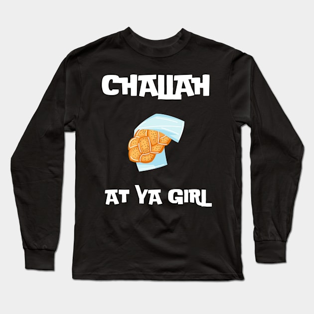 challah at ya girl Long Sleeve T-Shirt by vaporgraphic